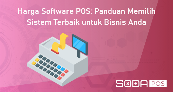 Harga Software POS: Memilih Sistem Terbaik untuk Bisnis Anda