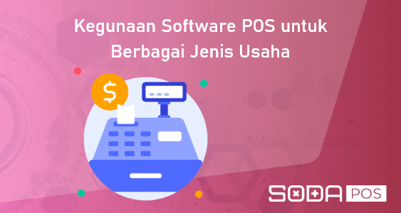 Kegunaan Software POS untuk Berbagai Jenis Usaha