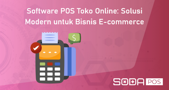 Software POS Toko Online: Solusi Modern buat bisnis E-commerce