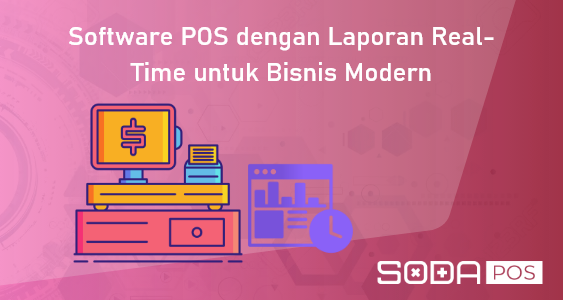 Software POS dengan Laporan Real-Time untuk Bisnis Modern