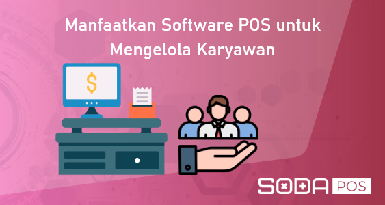 Manfaatkan Software POS untuk Mengelola Karyawan