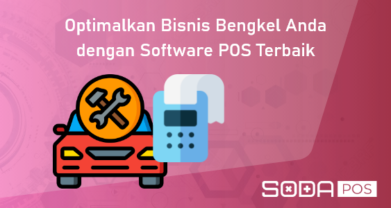Optimalkan Bisnis Bengkel Anda dengan Software POS Terbaik