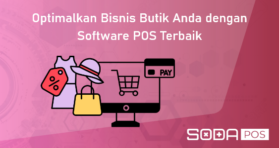 Optimalkan Bisnis Butik Anda dengan Software POS Terbaik