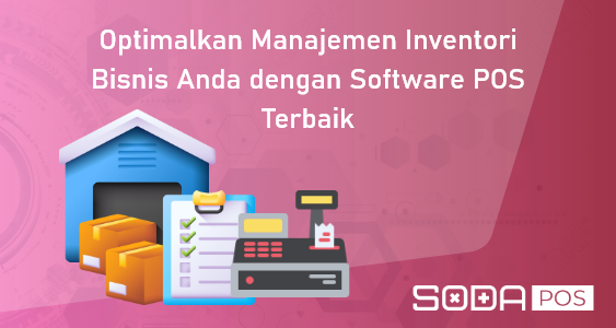 Optimalkan Manajemen Inventori Bisnis  dengan Software POS