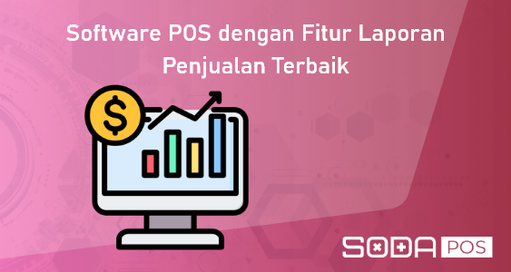 Software POS dengan Fitur Laporan Penjualan Terbaik