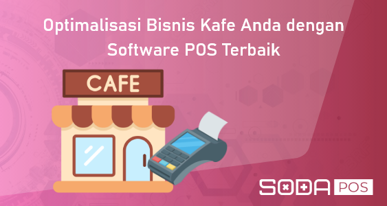 Optimalisasi Bisnis Kafe Anda dengan Software POS Terbaik