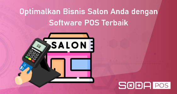 Optimalkan Bisnis Salon Anda dengan Software POS Terbaik