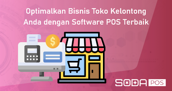 Optimalkan Toko Kelontong Anda dengan Software POS Terbaik