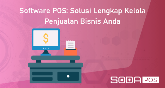 Software POS: Solusi Lengkap Kelola Penjualan Bisnis Anda
